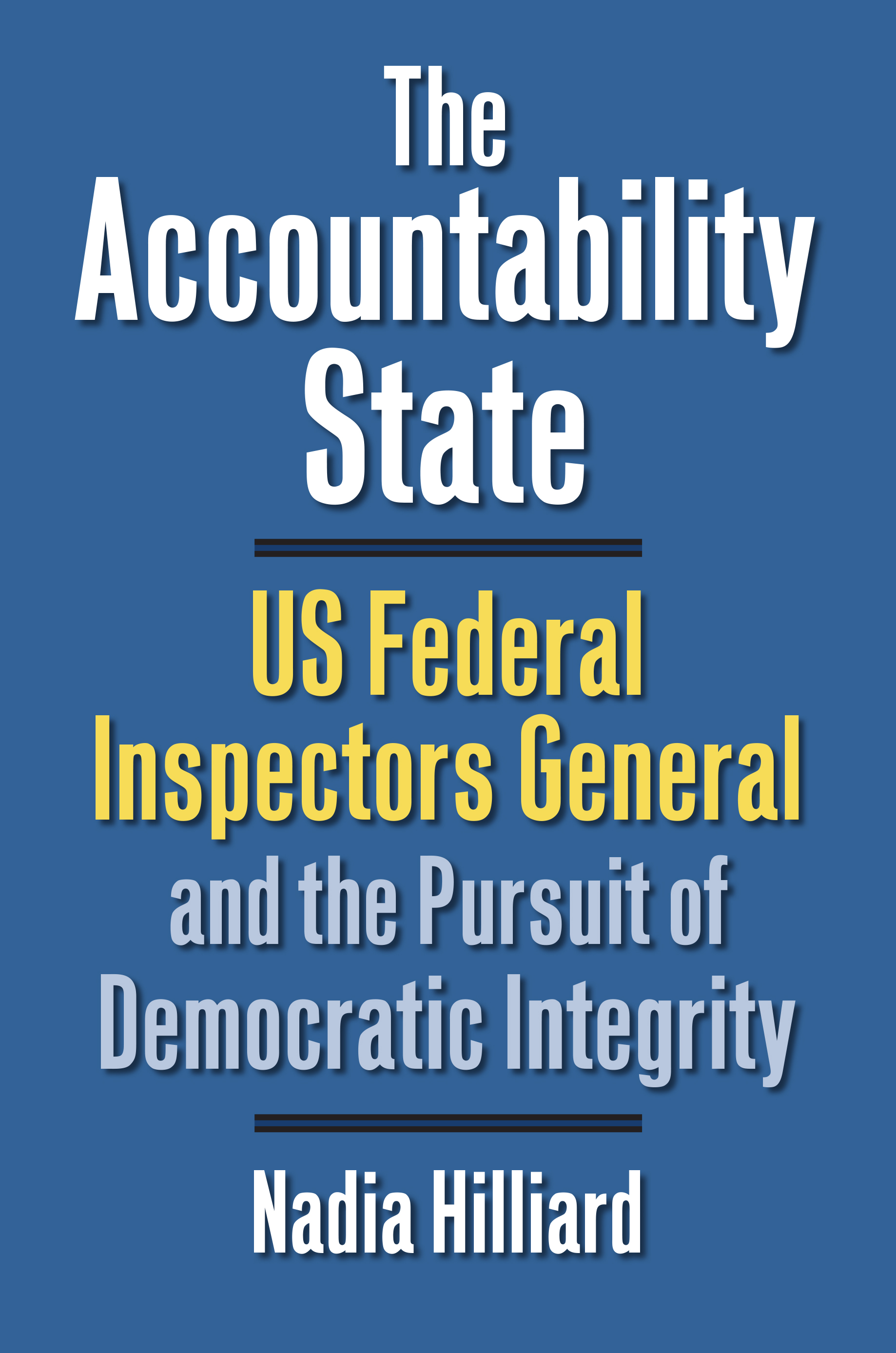The Accountability State: US Federal Inspectors General and the Pursuit of Democratic Integrity (Studies in Government and Public Policy)
