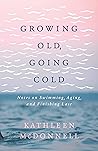 Growing Old, Going Cold by Kathleen  McDonnell