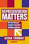 Representation Matters: Becoming an anti-racist educator Representation Matters: Becoming an anti-racist educator