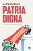 Patria digna: La España que intentaron robarnos (Spanish Edition)