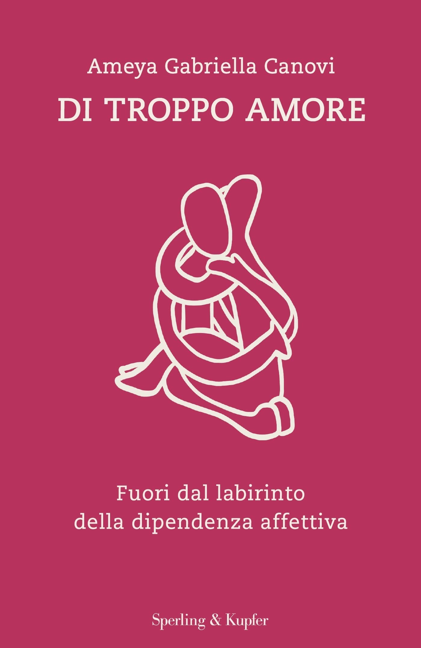 Di troppo amore: Fuori dal labirinto della dipendenza affettiva (Hardcover)