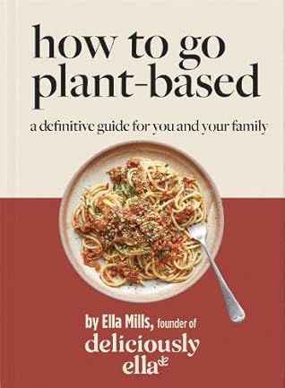 Yellow Kite Deliciously Ella How To Go Plant-Based A Definitive Guide For You and Your Family.