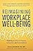 Reimagining Workplace Well-being by Jessica Grossmeier