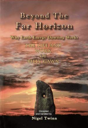 Beyond the Far Horizon: Why Earth Energy Dowsing Works: The Life and Work of Billy Gawn (Paperback)