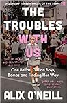 The Troubles with Us
