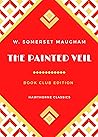 Book cover for The Painted Veil: The Original Classic Edition by W. Somerset Maugham - Unabridged and Annotated For Modern Readers and Book Clubs
