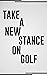 TAKE A NEW STANCE ON GOLF
