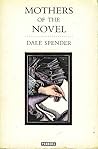 Mothers of the Novel by Dale Spender