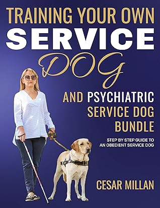 Service Dog: Training Your Own Service Dog And Training Your Own Psychiatric Service Dog 2 In 1 BUNDLE!: Step By Step Guide To An Obedient Service Dog