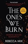 The Ones We Burn by Rebecca Mix The Ones We Burn by Rebecca Mix