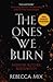 The Ones We Burn