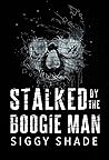 Stalked by the Boogie Man by Siggy Shade
