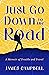 Just Go Down to the Road: A Memoir of Trouble and Travel