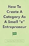How To Create A Category As A Small “e” Entrepreneur by Category Pirates