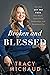 Broken and Blessed: How God Set Me Free from Abuse, Dysfunctional Relationships, and Generational Sin