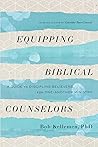Equipping Biblical Counselors: A Guide to Discipling Believers for One-Another Ministry Equipping Biblical Counselors: A Guide to Discipling Believers for One-Another Ministry
