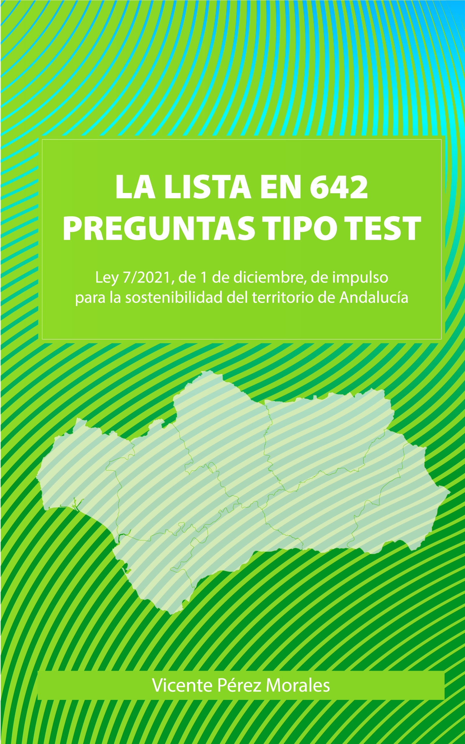 La LISTA en 642 preguntas tipo test: Ley 7/2021, de 1 de diciembre, de Impulso para la Sostenibilidad del Territorio en Andalucía
