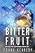 The Bitter Fruit: An epic s...