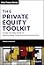 The Private Equity Toolkit: A Step-by-Step Guide to Getting Deals Done from Sourcing to Exit (Wiley Finance)