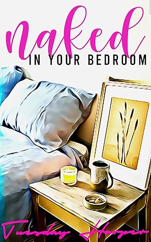 Naked in Your Bedroom (The Bedroom Trilogy Book 1)
