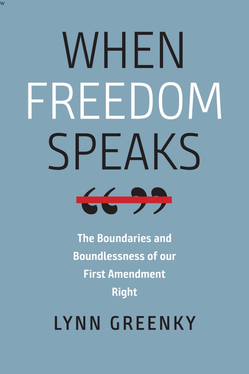 When Freedom Speaks: The Boundaries and Boundlessness of Our First Amendment Right (Kindle Edition)