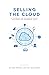 Selling the Cloud : A Playb...