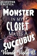 Monster in My Closet Mates a Succubus