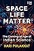 SPACE. LIFE. MATTER. by Hari Pulakkat