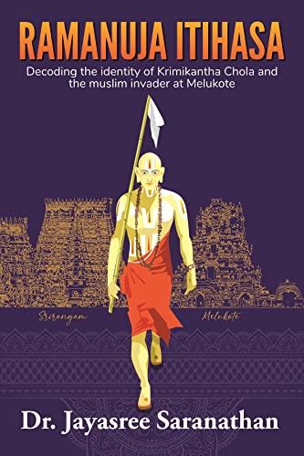 Rāmānuja Itihāsa: Decoding the identity of Krimikaṇṭha Chola and the Muslim invader at Melukote