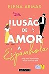 Ilusão de Amor à Espanhola by Elena  Armas