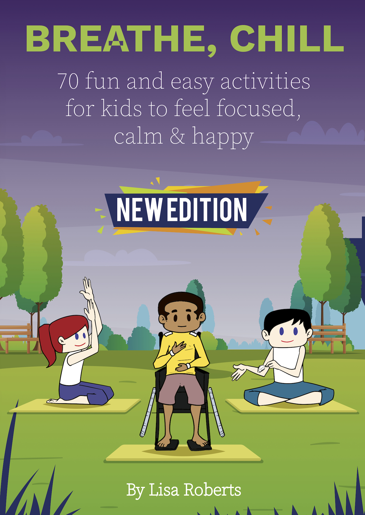 Breathe, Chill: 70 fun and easy activities for kids to feel focused, calm & happy (Paperback)