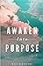 Awaken Into Purpose: Spiritual Poems & Self Help Affirmations for the Spiritual Seeker: Awakening Book 4