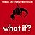 What If? Serious Scientific Answers to Absurd Hypothetical Questions (What If?, #1)