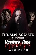 The Alpha's Mate And The Vampire King