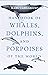 Handbook of Whales, Dolphins, and Porpoises of the World