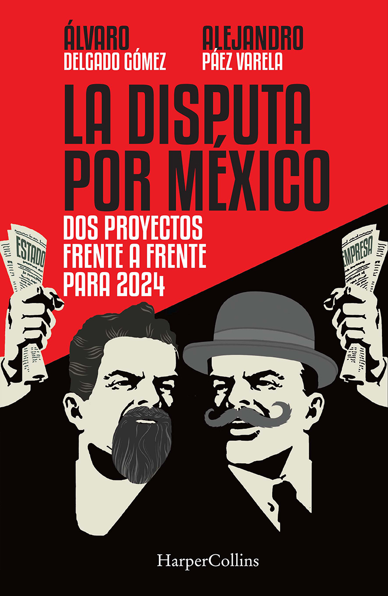 La Disputa por México: Dos proyectos, frente a frente, para 2024 (Paperback)