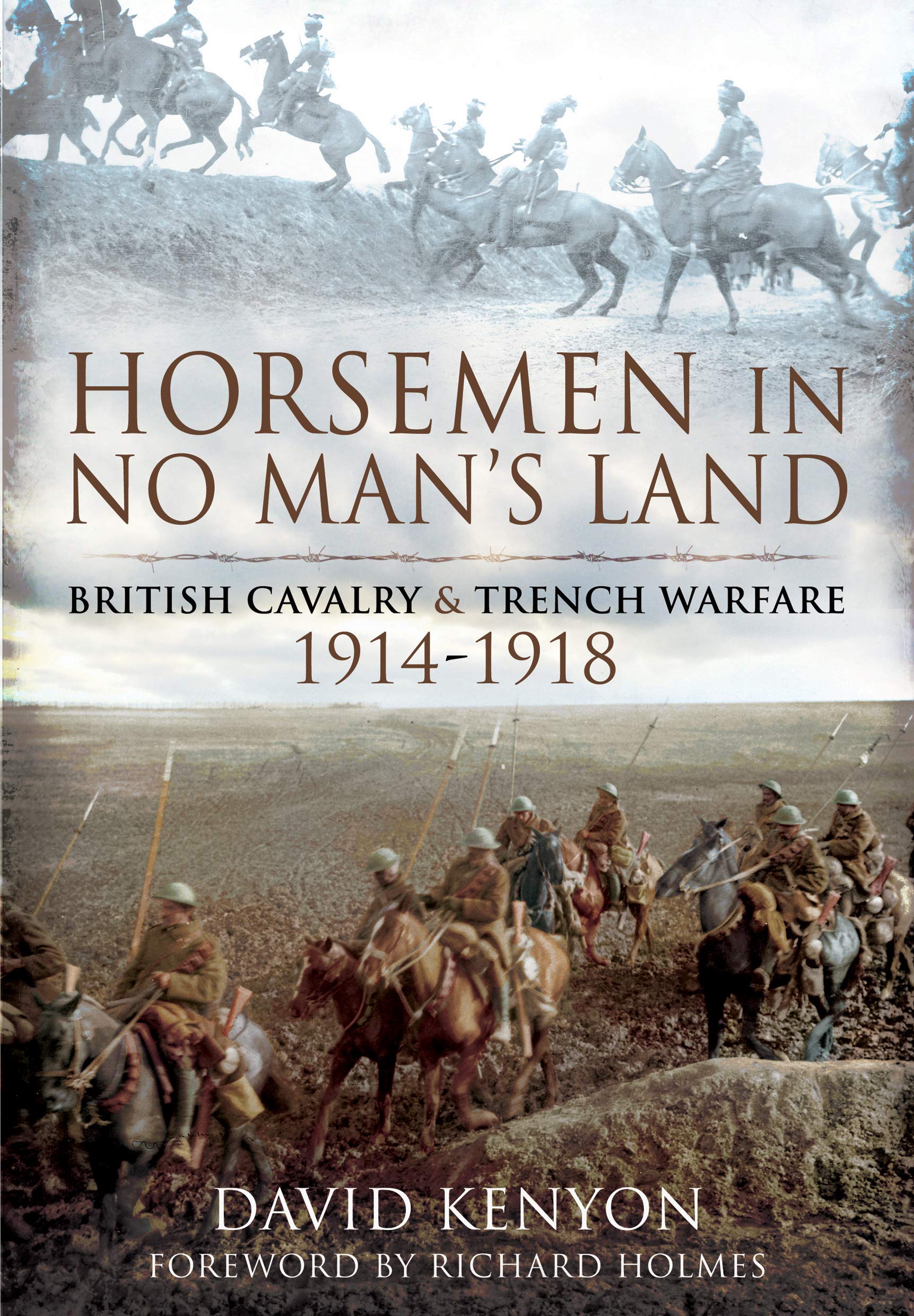Horsemen in No Man's Land: British Cavalry and Trench Warfare, 1914-1918