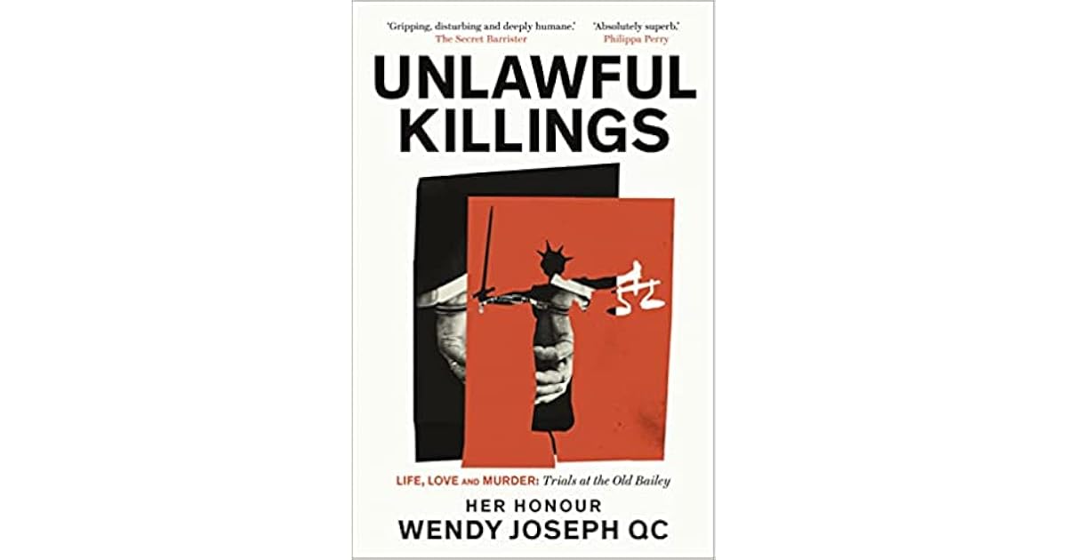 Unlawful Killings Life, Love and Murder Trials at the Old Bailey by