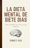 La dieta mental de siete días: Cómo cambiar tu vida en una semana (Spanish Edition) Book cover for La dieta mental de siete días: Cómo cambiar tu vida en una semana (Spanish Edition)