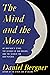 The Mind and the Moon: My Brother’s Story, the Science of Our Brains, and the Search for Our Psyches – A Family Memoir on Bipolar, Psychiatric Care, and the Search for Alternatives