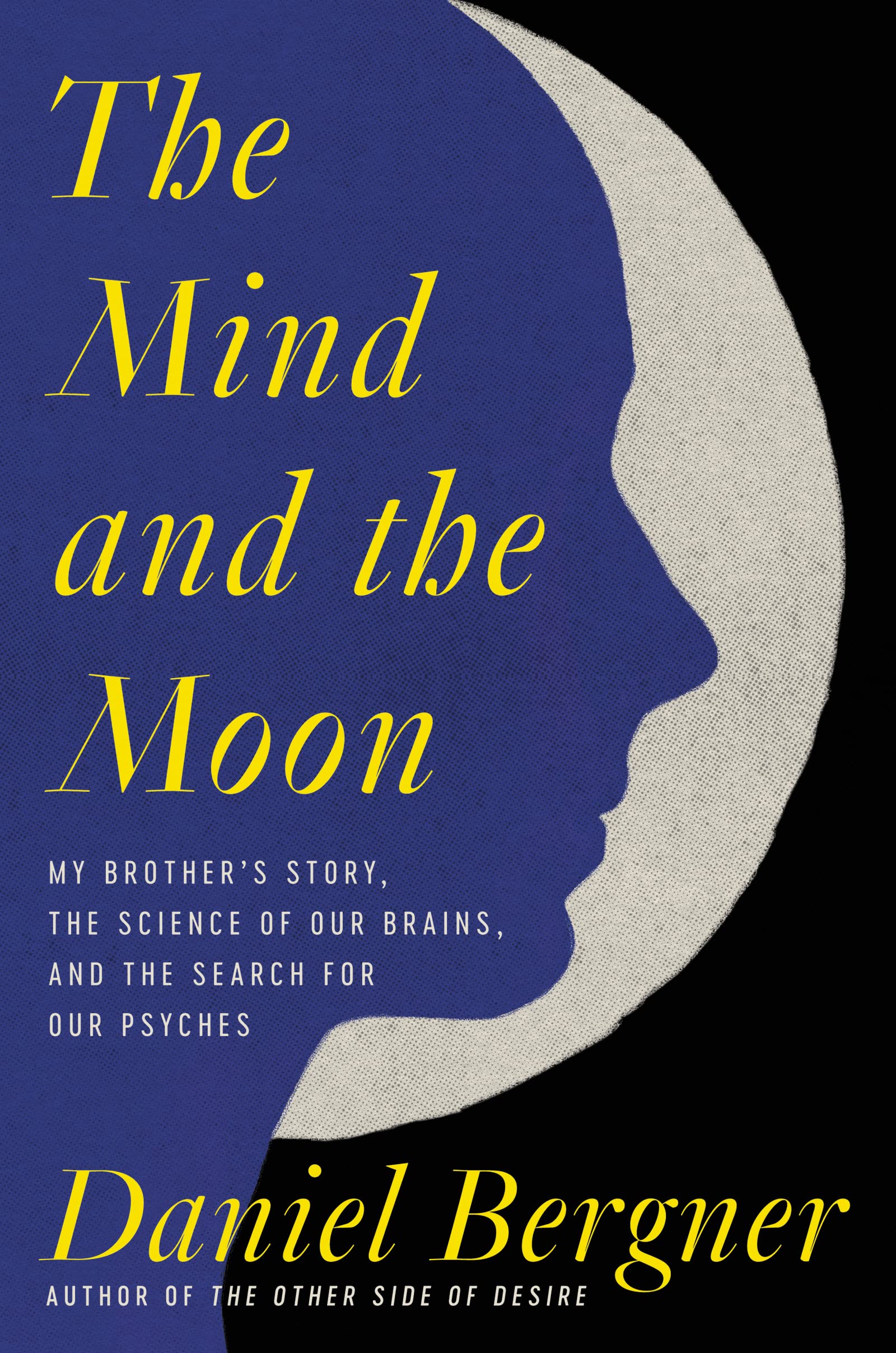 The Mind and the Moon: My Brother’s Story, the Science of Our Brains, and the Search for Our Psyches – A Family Memoir on Bipolar, Psychiatric Care, and the Search for Alternatives