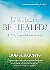 Do You Want to Be Healed?: A 10-Day Scriptural Retreat with Jesus Do You Want to Be Healed?: A 10-Day Scriptural Retreat with Jesus