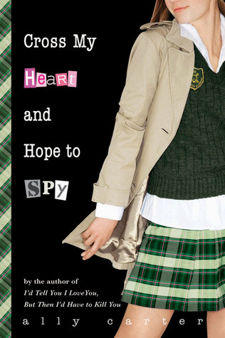 cross my heart and hope to spy: gallagher girls series