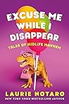 Excuse Me While I Disappear by Laurie Notaro