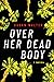 Over Her Dead Body: A Novel