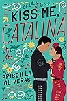Kiss Me, Catalina by Priscilla Oliveras