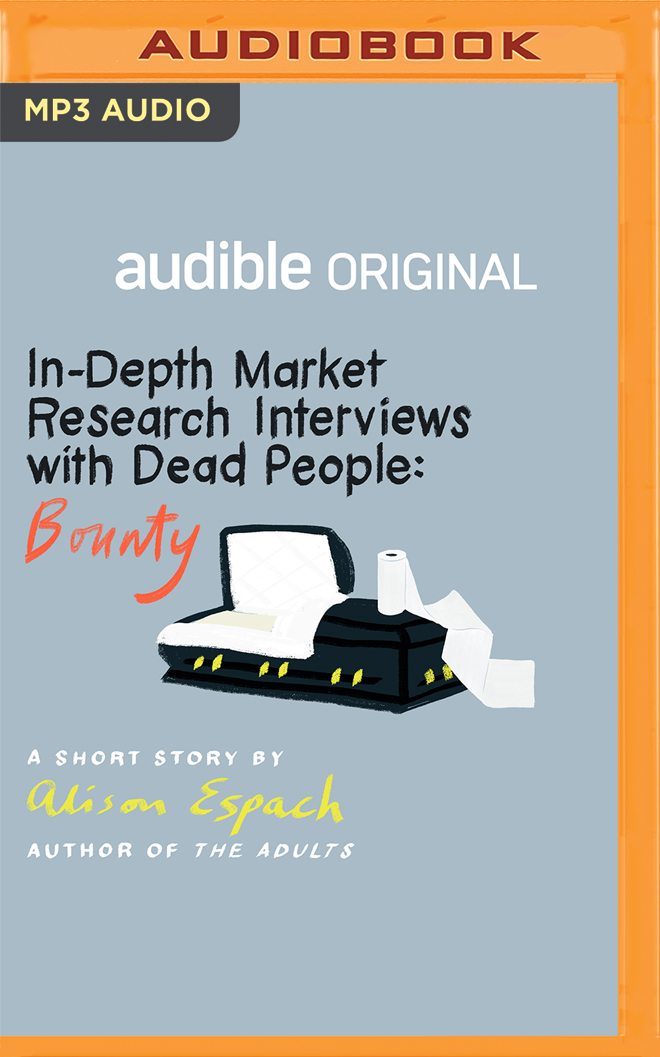 In-Depth Market Research Interviews with Dead People: Bounty: A Short Story (Audible Original Stories)