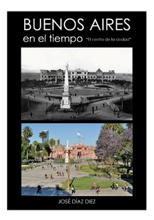 Buenos Aires en el tiempo by José Días Diez
