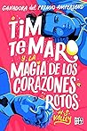 Tim Te Maro y la magia de los corazones rotos by H.S. Valley
