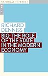 Big: The Role of the State in the Modern Economy (In the National Interest) Big: The Role of the State in the Modern Economy (In the National Interest)